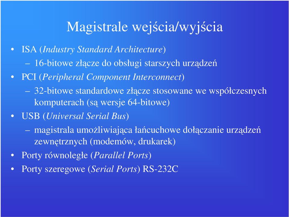 komputerach (są wersje 64-bitowe) USB (Universal Serial Bus) magistrala umoŝliwiająca łańcuchowe dołączanie