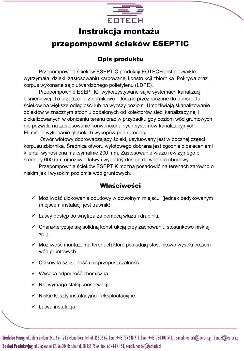 To urządzenia zbiornikowo - tłoczne przeznaczone do transportu ścieków na większe odległości lub na wyższy poziom.