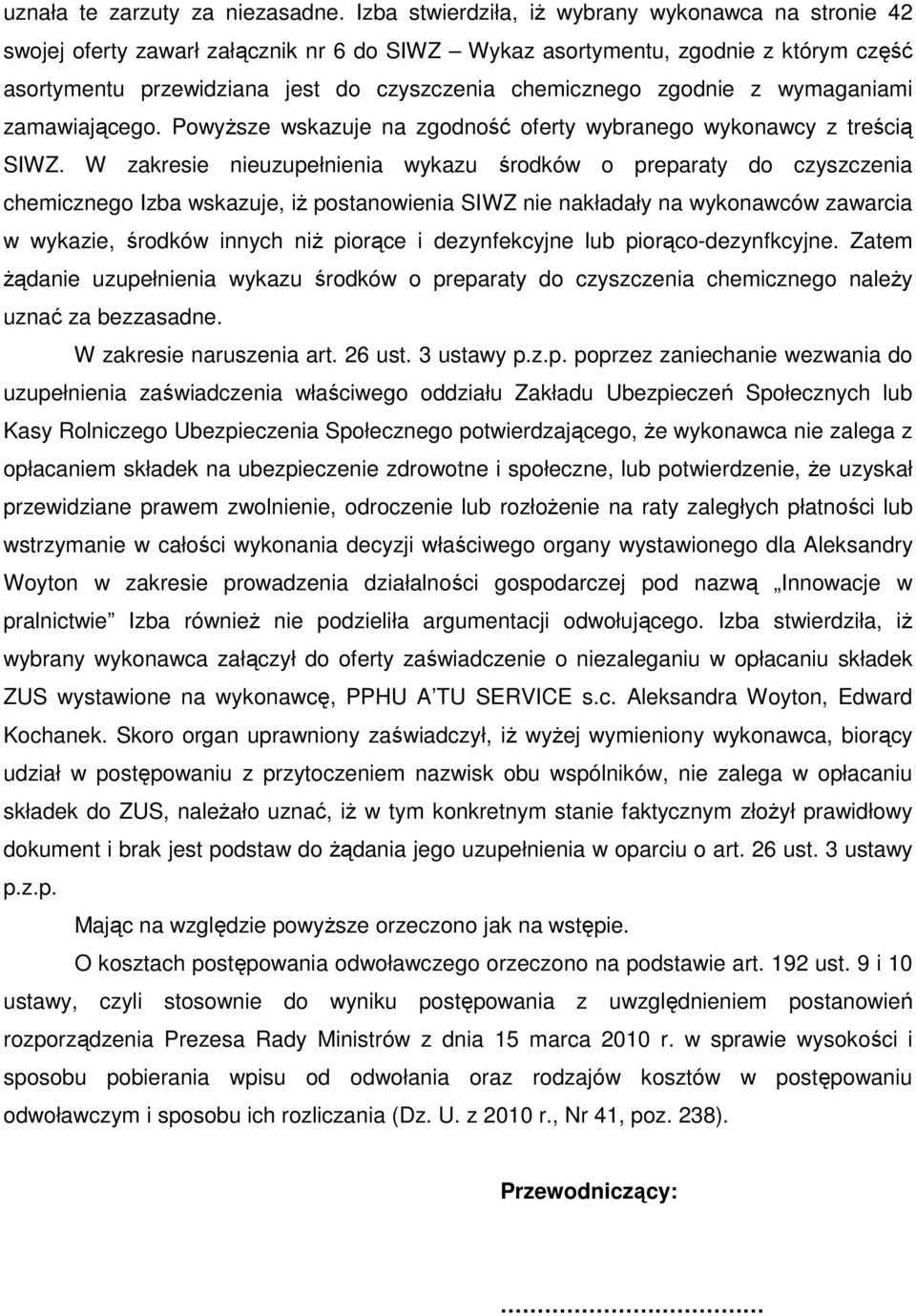 zgodnie z wymaganiami zamawiającego. PowyŜsze wskazuje na zgodność oferty wybranego wykonawcy z treścią SIWZ.