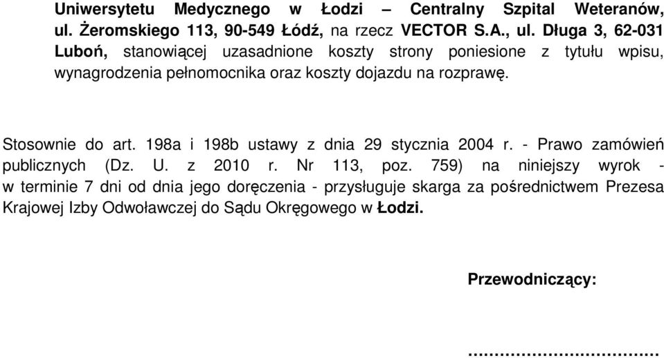 Długa 3, 62-031 Luboń, stanowiącej uzasadnione koszty strony poniesione z tytułu wpisu, wynagrodzenia pełnomocnika oraz koszty dojazdu na