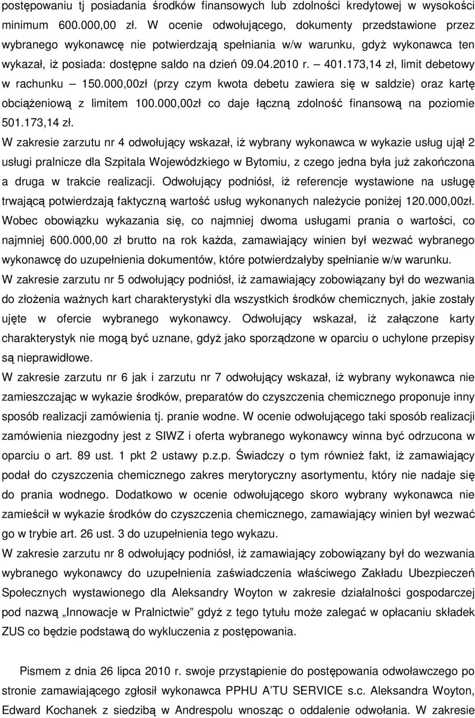 173,14 zł, limit debetowy w rachunku 150.000,00zł (przy czym kwota debetu zawiera się w saldzie) oraz kartę obciąŝeniową z limitem 100.000,00zł co daje łączną zdolność finansową na poziomie 501.