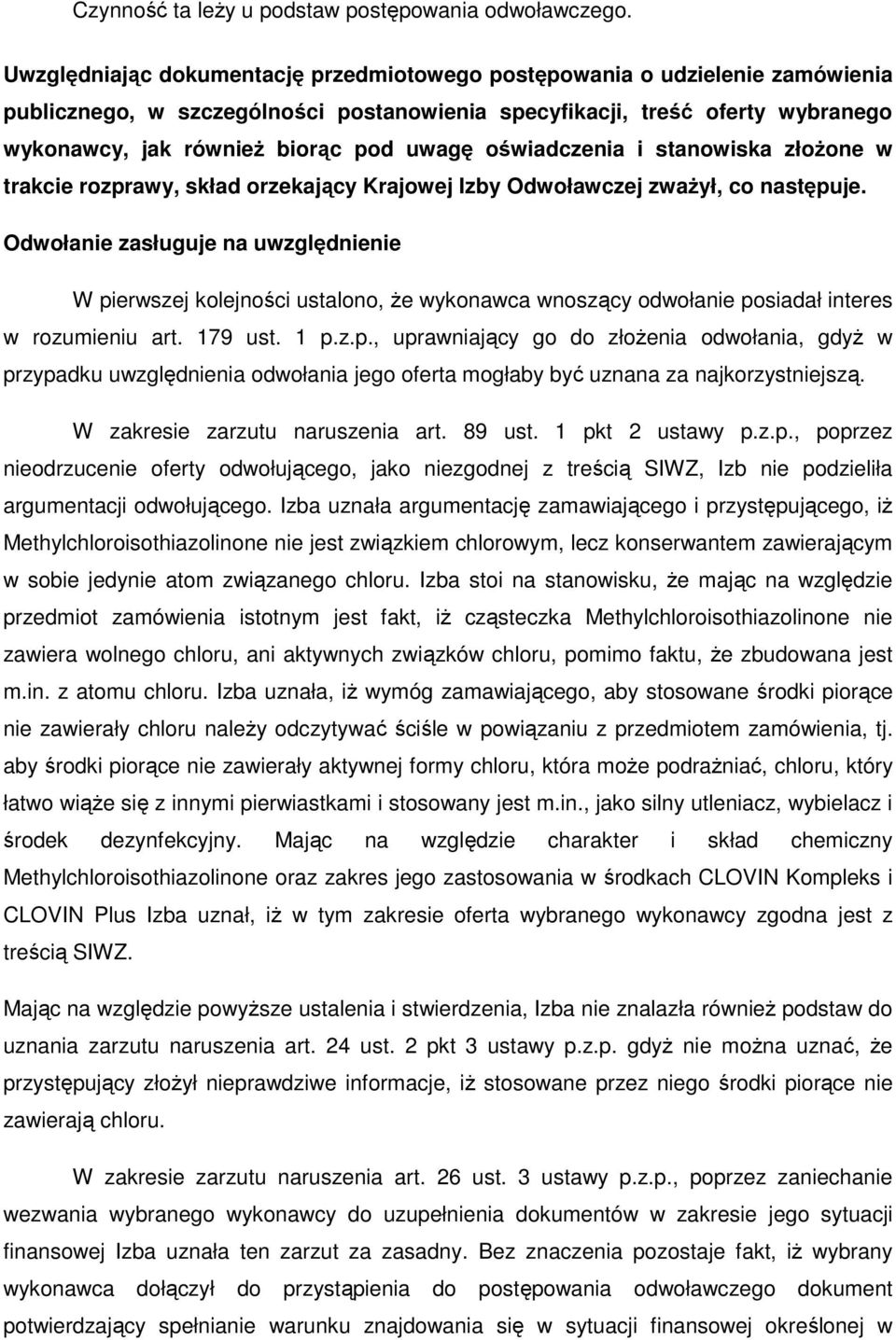 oświadczenia i stanowiska złoŝone w trakcie rozprawy, skład orzekający Krajowej Izby Odwoławczej zwaŝył, co następuje.