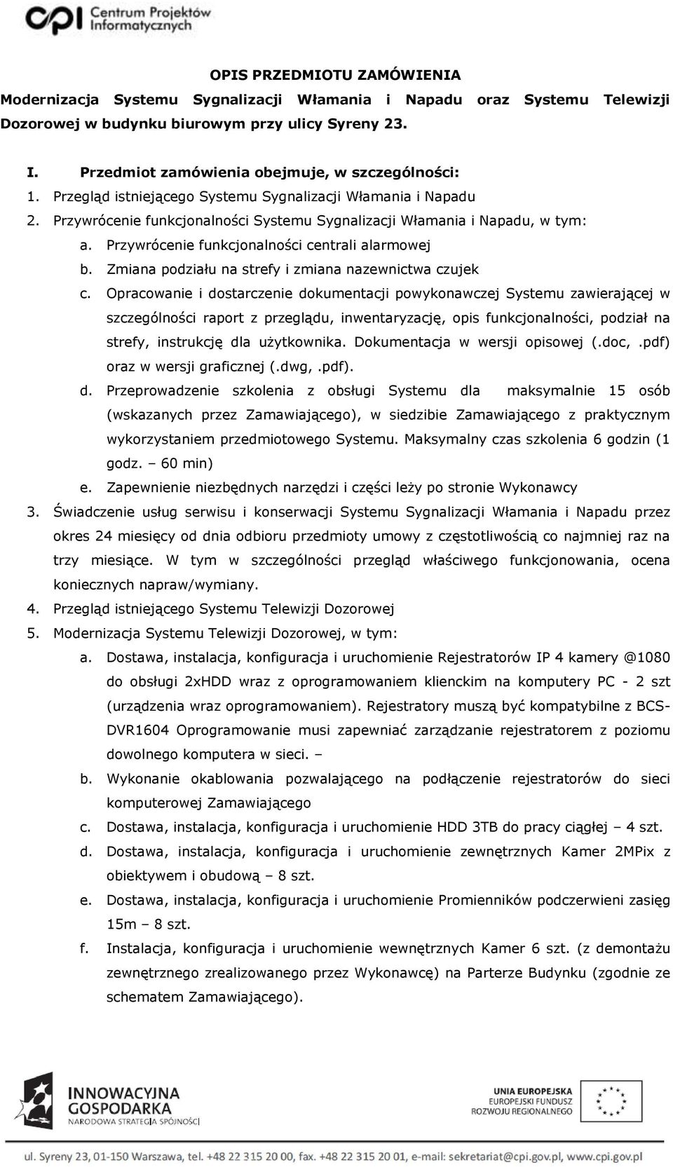 Przywrócenie funkcjonalności centrali alarmowej b. Zmiana podziału na strefy i zmiana nazewnictwa czujek c.