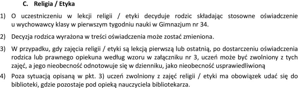 3) W przypadku, gdy zajęcia religii / etyki są lekcją pierwszą lub ostatnią, po dostarczeniu oświadczenia rodzica lub prawnego opiekuna według wzoru w załączniku nr 3, uczeń