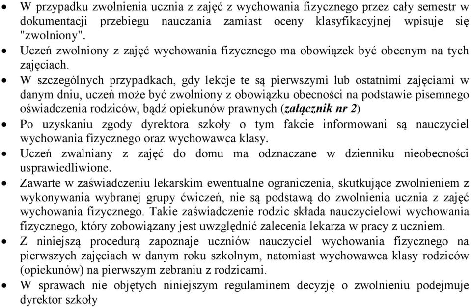 W szczególnych przypadkach, gdy lekcje te są pierwszymi lub ostatnimi zajęciami w danym dniu, uczeń może być zwolniony z obowiązku obecności na podstawie pisemnego oświadczenia rodziców, bądź