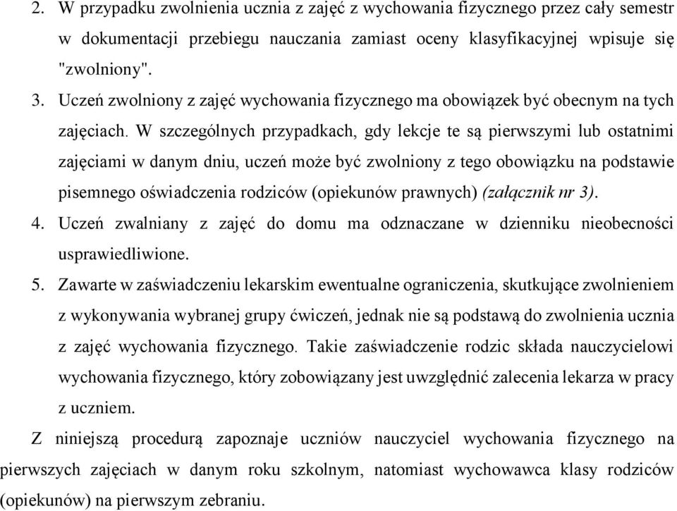 W szczególnych przypadkach, gdy lekcje te są pierwszymi lub ostatnimi zajęciami w danym dniu, uczeń może być zwolniony z tego obowiązku na podstawie pisemnego oświadczenia rodziców (opiekunów