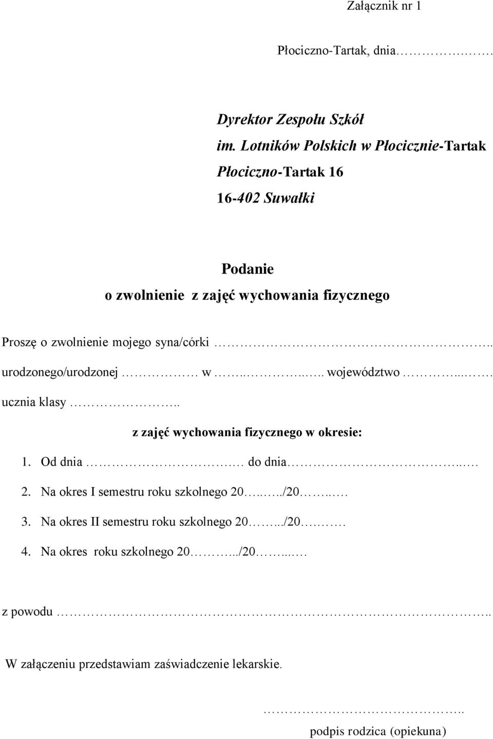 mojego syna/córki.. urodzonego/urodzonej w...... województwo.... ucznia klasy.. z zajęć wychowania fizycznego w okresie: 1. Od dnia. do dnia... 2.