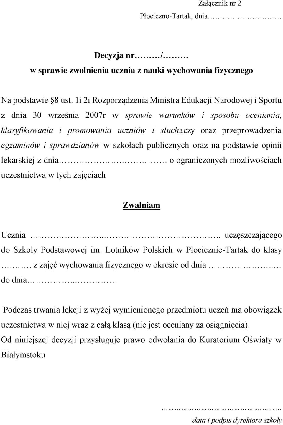 egzaminów i sprawdzianów w szkołach publicznych oraz na podstawie opinii lekarskiej z dnia.. o ograniczonych możliwościach uczestnictwa w tych zajęciach Zwalniam Ucznia.