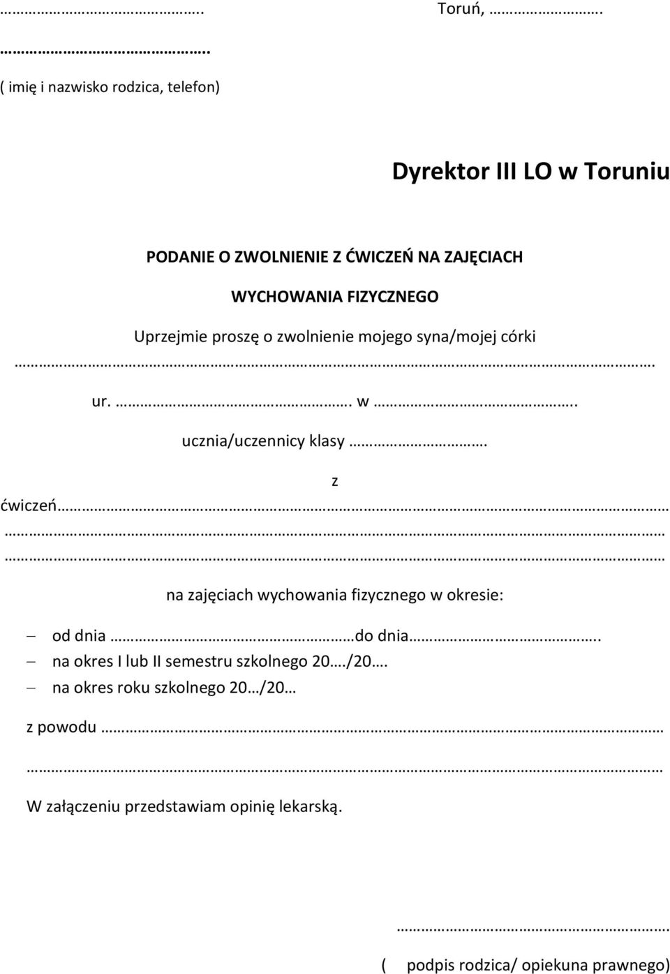 WYCHOWANIA FIZYCZNEGO Uprzejmie proszę o zwolnienie mojego syna/mojej córki. ur.. w.. ucznia/uczennicy klasy.