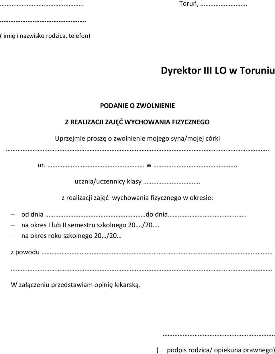 WYCHOWANIA FIZYCZNEGO Uprzejmie proszę o zwolnienie mojego syna/mojej córki. ur.. w.. ucznia/uczennicy klasy.