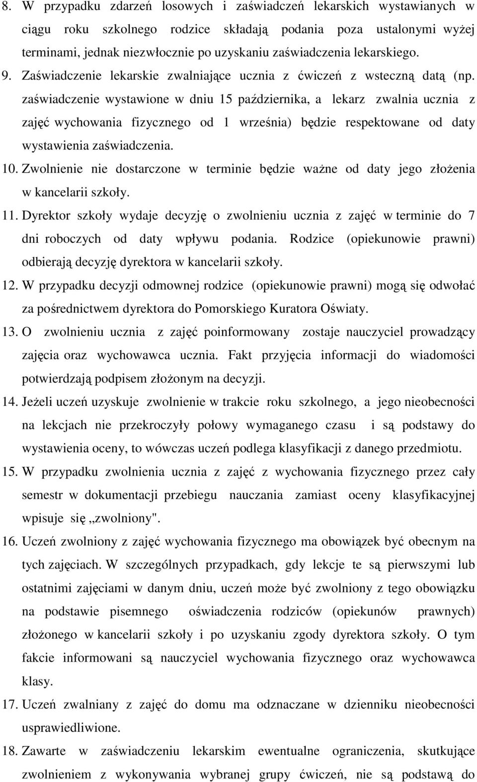 zaświadczenie wystawione w dniu 15 października, a lekarz zwalnia ucznia z zajęć wychowania fizycznego od 1 września) będzie respektowane od daty wystawienia zaświadczenia. 10.