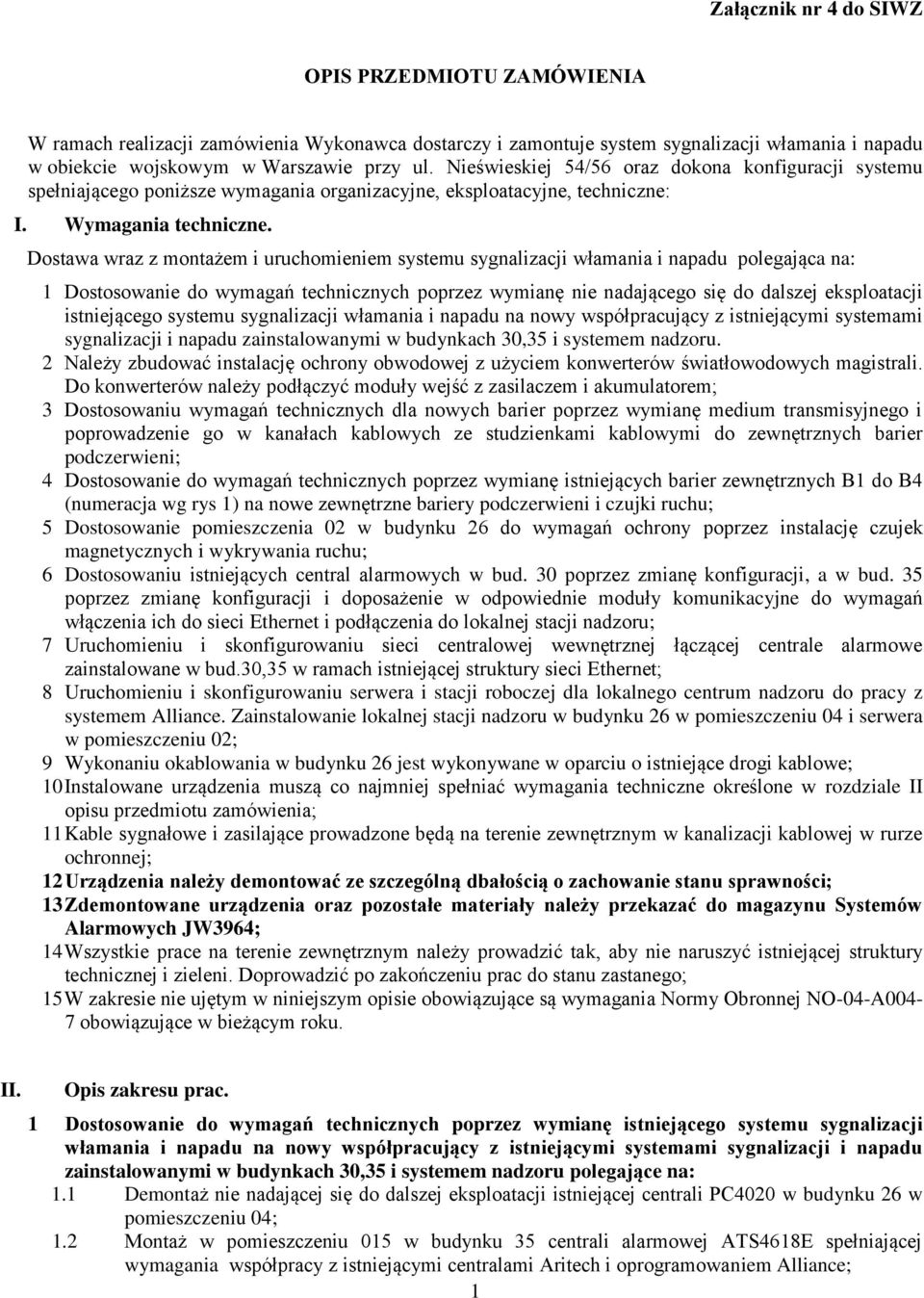 Dostawa wraz z montażem i uruchomieniem systemu sygnalizacji włamania i napadu polegająca na: 1 Dostosowanie do wymagań technicznych poprzez wymianę nie nadającego się do dalszej eksploatacji