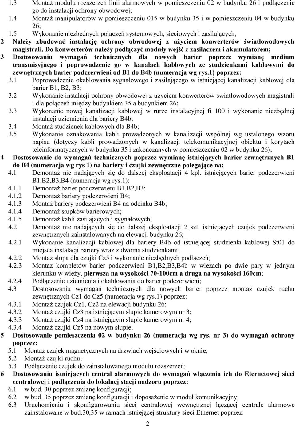 5 Wykonanie niezbędnych połączeń systemowych, sieciowych i zasilających; 2 Należy zbudować instalację ochrony obwodowej z użyciem konwerterów światłowodowych magistrali.