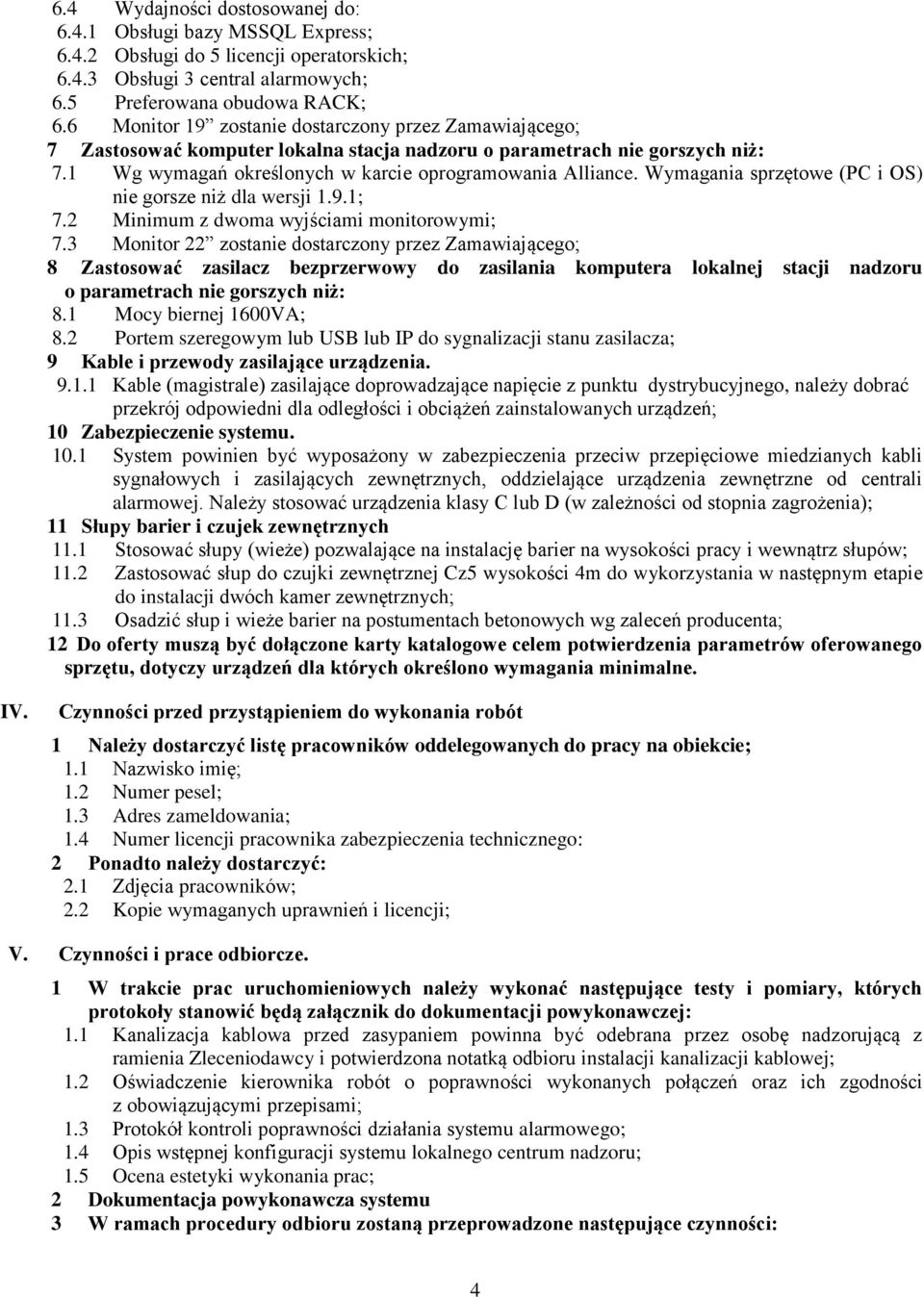 Wymagania sprzętowe (PC i OS) nie gorsze niż dla wersji 1.9.1; 7.2 Minimum z dwoma wyjściami monitorowymi; 7.