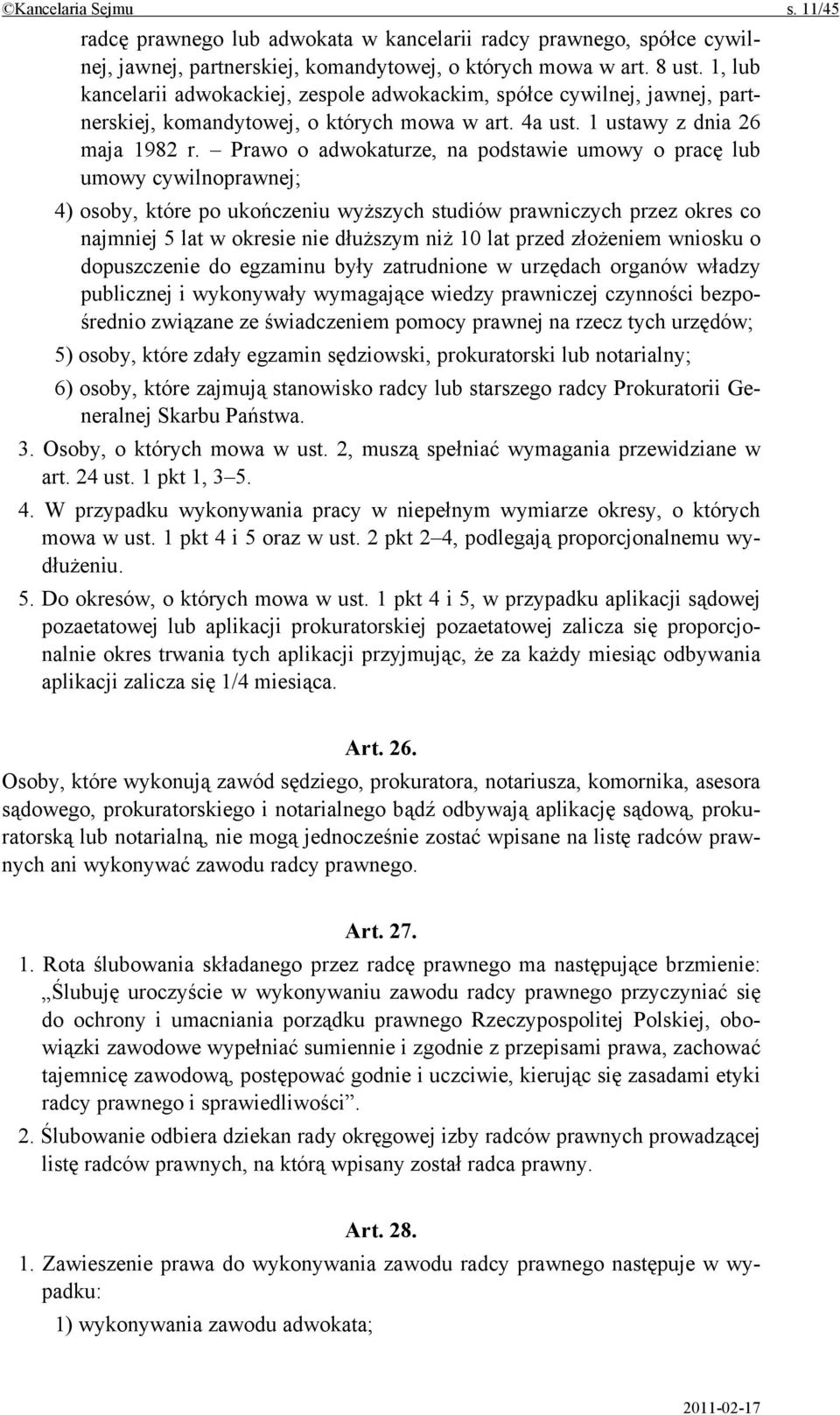 Prawo o adwokaturze, na podstawie umowy o pracę lub umowy cywilnoprawnej; 4) osoby, które po ukończeniu wyższych studiów prawniczych przez okres co najmniej 5 lat w okresie nie dłuższym niż 10 lat