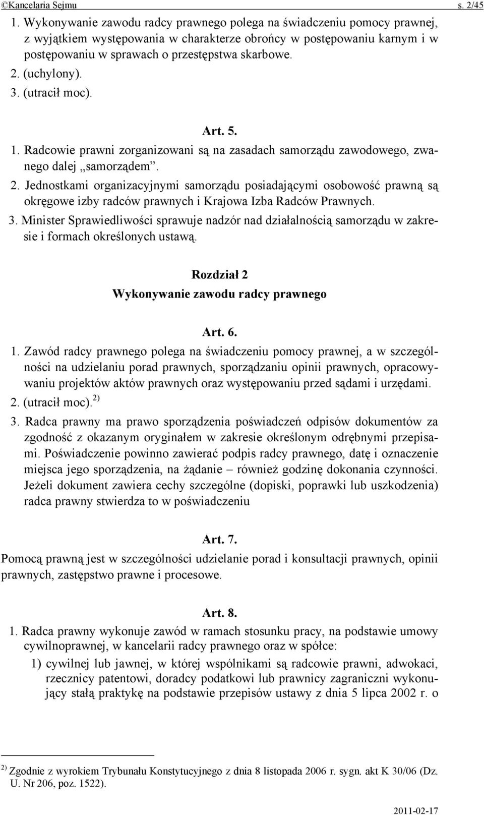 (uchylony). 3. (utracił moc). Art. 5. 1. Radcowie prawni zorganizowani są na zasadach samorządu zawodowego, zwanego dalej samorządem. 2.