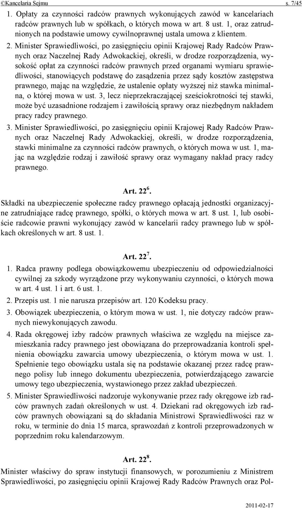 Minister Sprawiedliwości, po zasięgnięciu opinii Krajowej Rady Radców Prawnych oraz Naczelnej Rady Adwokackiej, określi, w drodze rozporządzenia, wysokość opłat za czynności radców prawnych przed