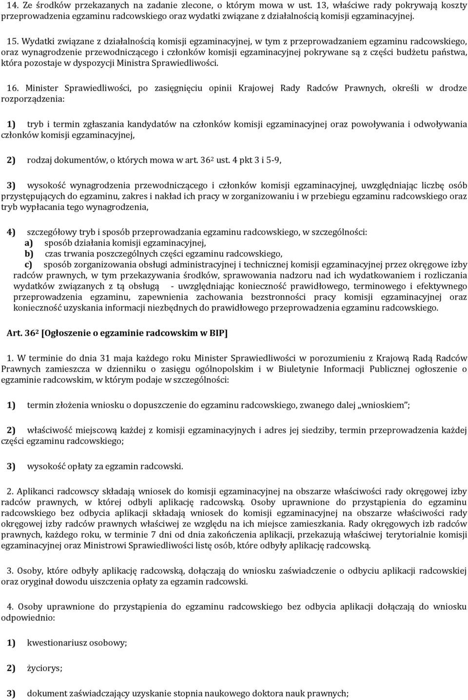 Wydatki związane z działalnością komisji egzaminacyjnej, w tym z przeprowadzaniem egzaminu radcowskiego, oraz wynagrodzenie przewodniczącego i członków komisji egzaminacyjnej pokrywane są z części