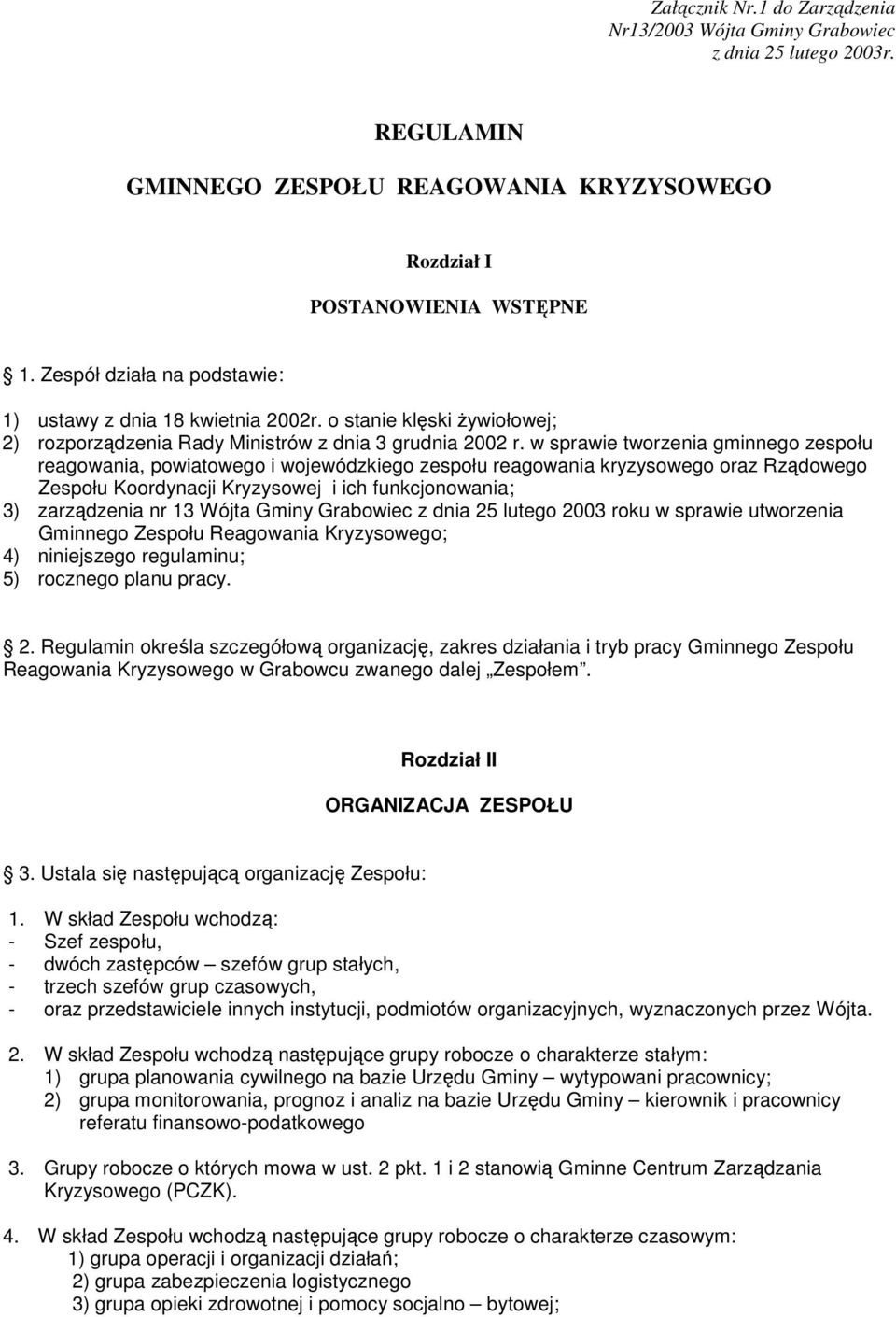 w sprawie tworzenia gminnego zespołu reagowania, powiatowego i wojewódzkiego zespołu reagowania kryzysowego oraz Rządowego Zespołu Koordynacji Kryzysowej i ich funkcjonowania; 3) zarządzenia nr 13