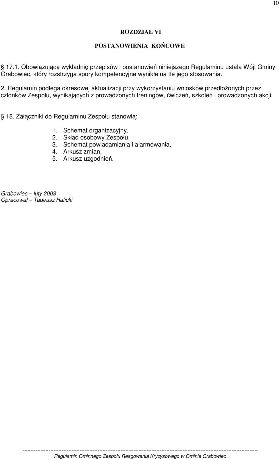 Regulamin podlega okresowej aktualizacji przy wykorzystaniu wniosków przedłoŝonych przez członków Zespołu, wynikających z prowadzonych treningów, ćwiczeń,