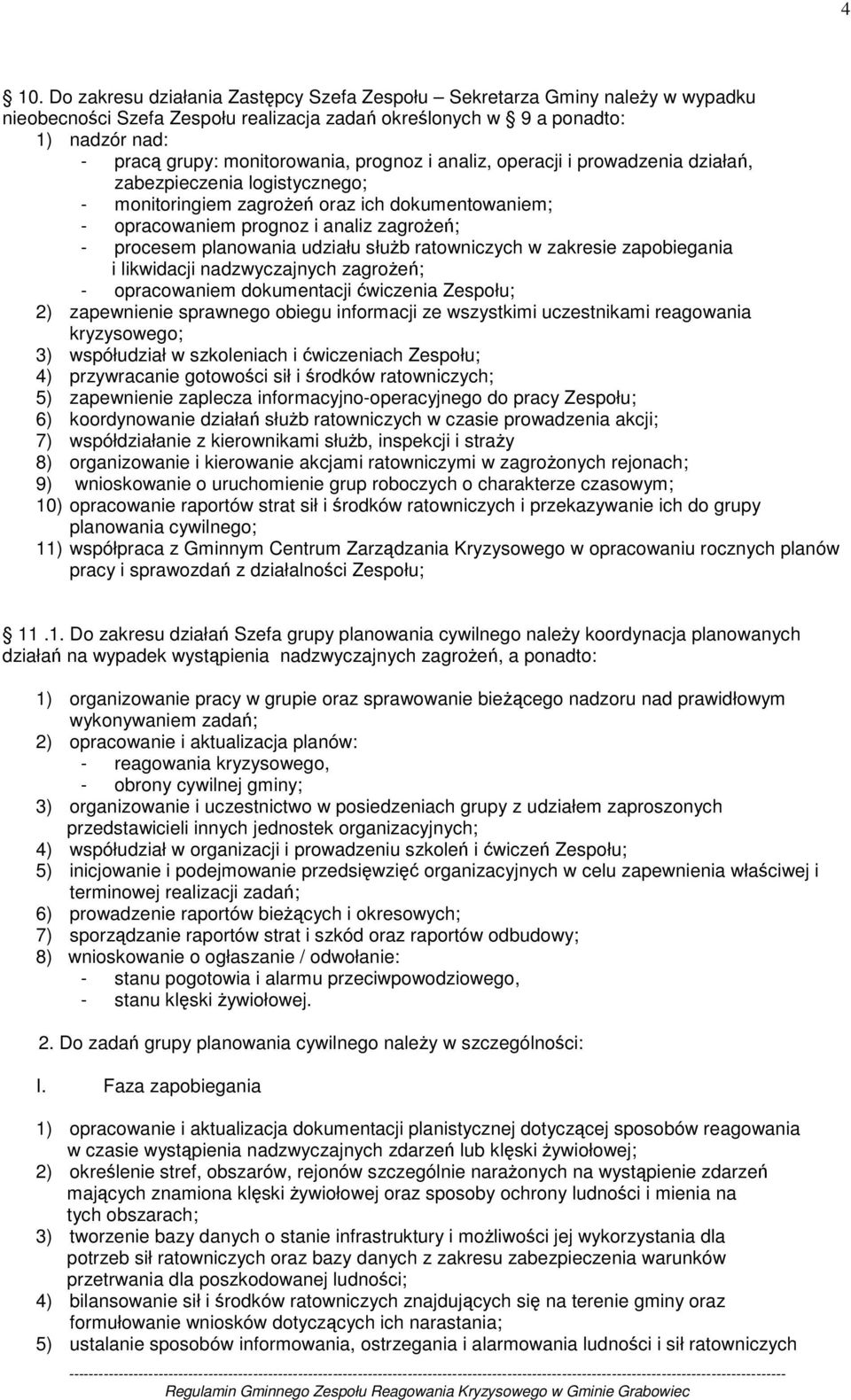udziału słuŝb ratowniczych w zakresie zapobiegania i likwidacji nadzwyczajnych zagroŝeń; - opracowaniem dokumentacji ćwiczenia Zespołu; 2) zapewnienie sprawnego obiegu informacji ze wszystkimi