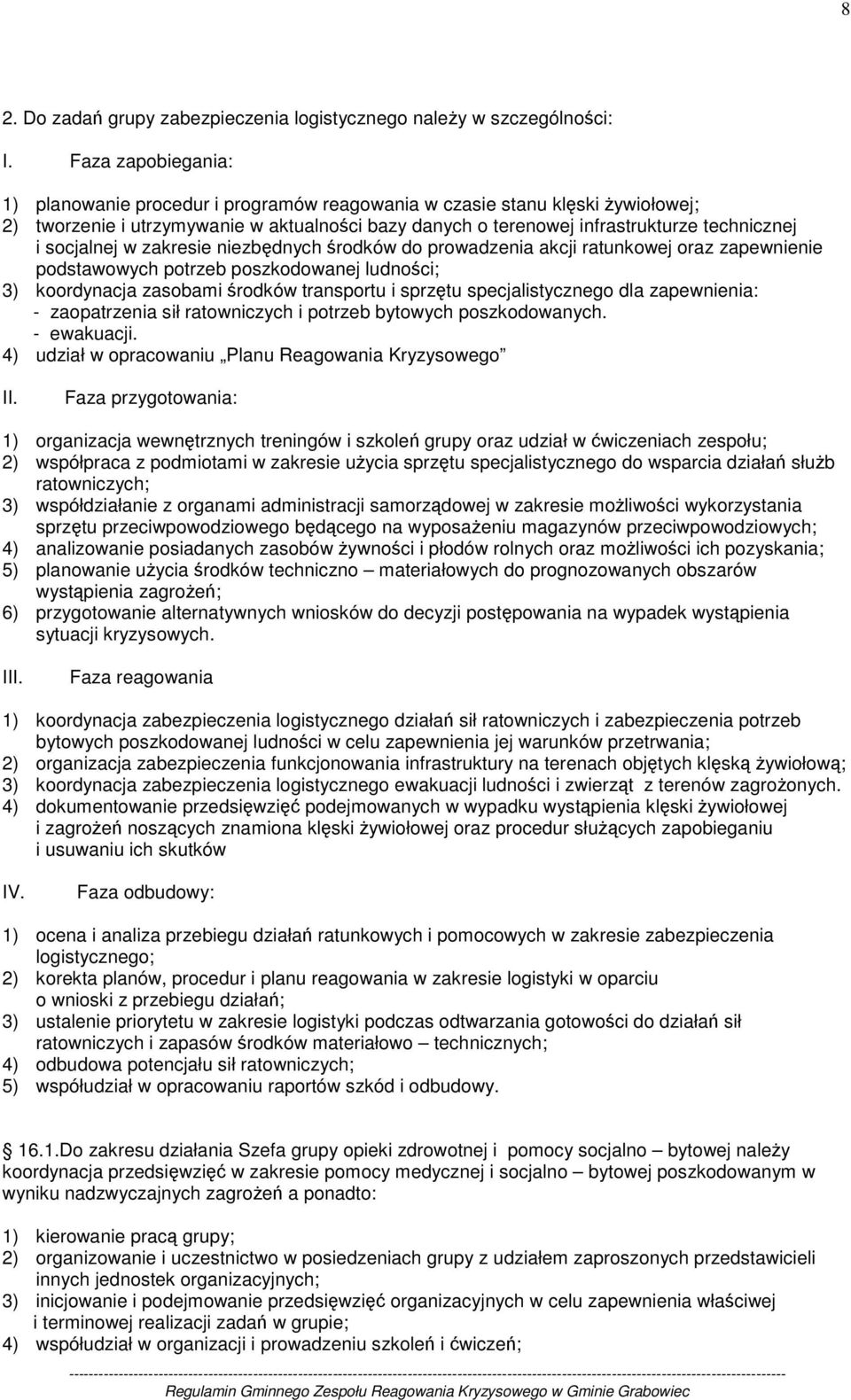 socjalnej w zakresie niezbędnych środków do prowadzenia akcji ratunkowej oraz zapewnienie podstawowych potrzeb poszkodowanej ludności; 3) koordynacja zasobami środków transportu i sprzętu