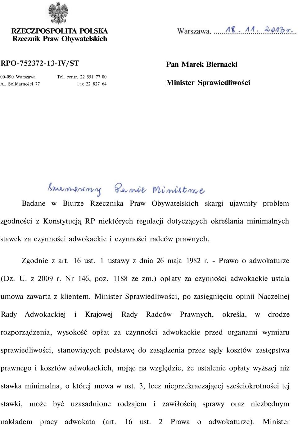 dotyczących określania minimalnych stawek za czynności adwokackie i czynności radców prawnych. Zgodnie z art. 16 ust. 1 ustawy z dnia 26 maja 1982 r. - Prawo o adwokaturze (Dz. U. z 2009 r.