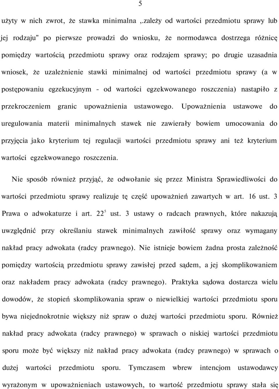 wniosek, że uzależnienie stawki minimalnej od wartości przedmiotu sprawy (a w postępowaniu egzekucyjnym - od wartości egzekwowanego roszczenia) nastąpiło z przekroczeniem granic upoważnienia