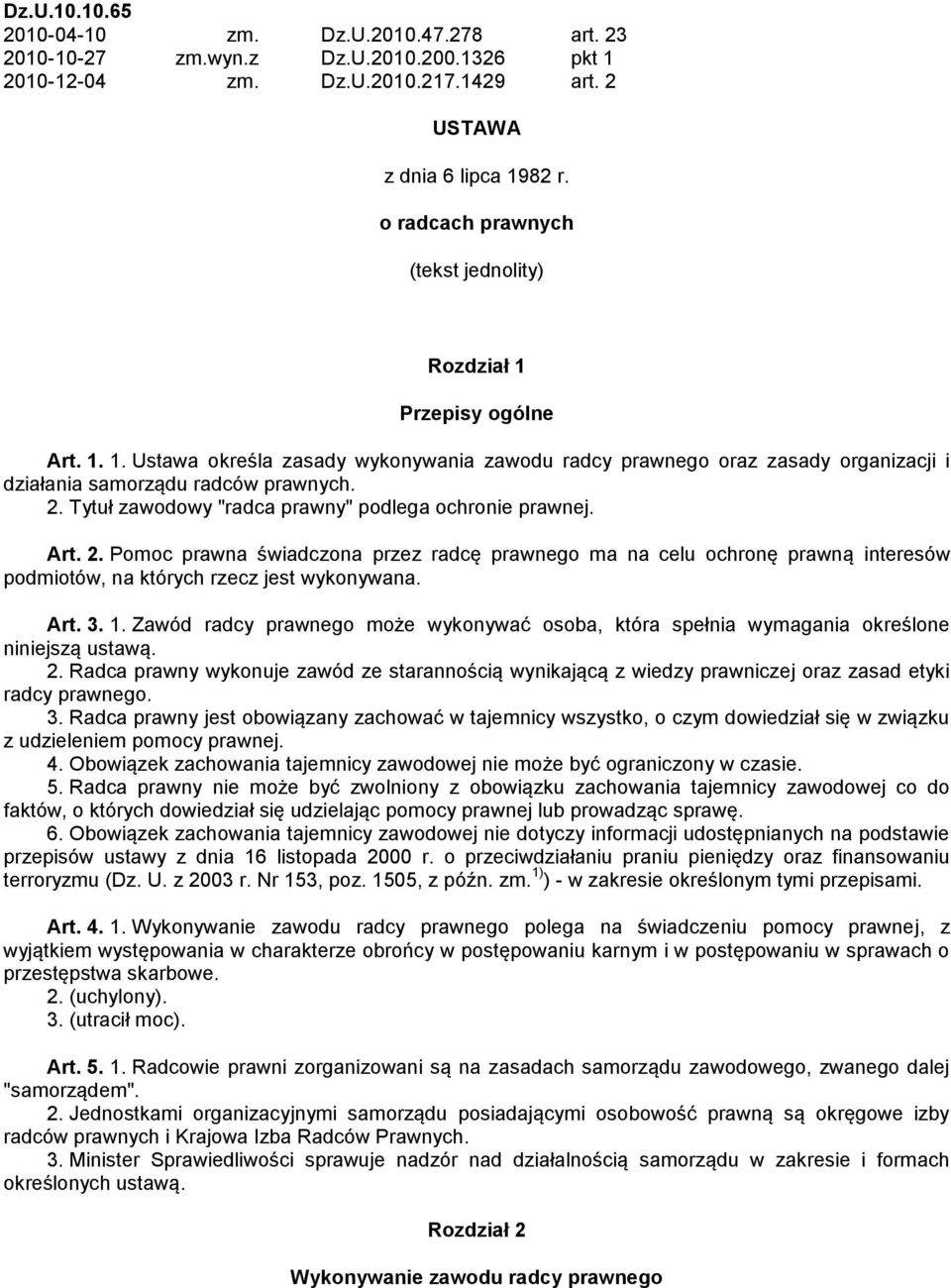 Tytuł zawodowy "radca prawny" podlega ochronie prawnej. Art. 2. Pomoc prawna świadczona przez radcę prawnego ma na celu ochronę prawną interesów podmiotów, na których rzecz jest wykonywana. Art. 3. 1.