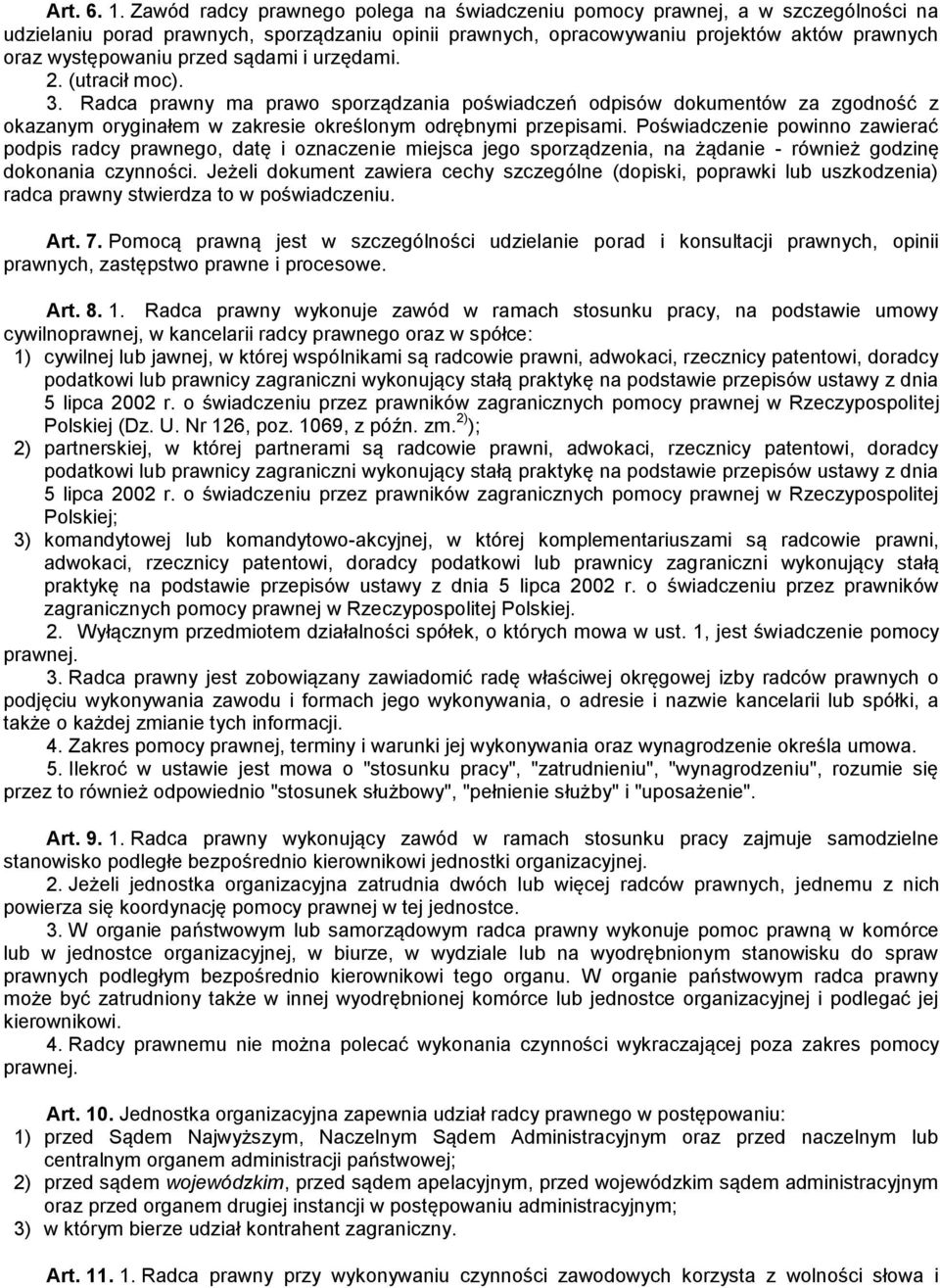 sądami i urzędami. 2. (utracił moc). 3. Radca prawny ma prawo sporządzania poświadczeń odpisów dokumentów za zgodność z okazanym oryginałem w zakresie określonym odrębnymi przepisami.