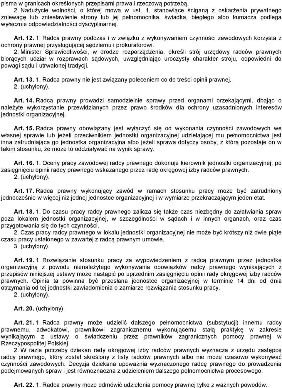 . 1. Radca prawny podczas i w związku z wykonywaniem czynności zawodowych korzysta z ochrony prawnej przysługującej sędziemu i prokuratorowi. 2.