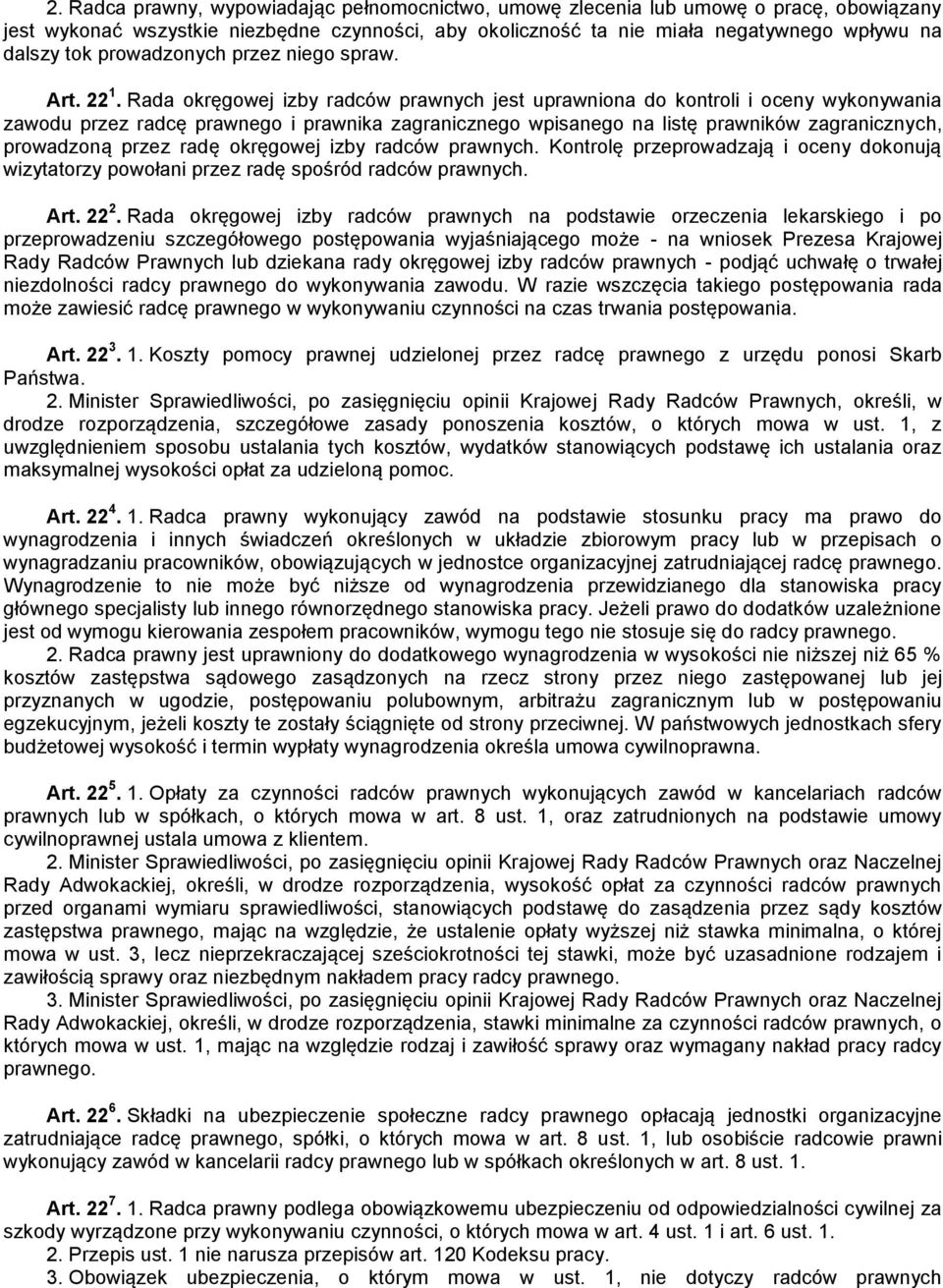 Rada okręgowej izby radców prawnych jest uprawniona do kontroli i oceny wykonywania zawodu przez radcę prawnego i prawnika zagranicznego wpisanego na listę prawników zagranicznych, prowadzoną przez