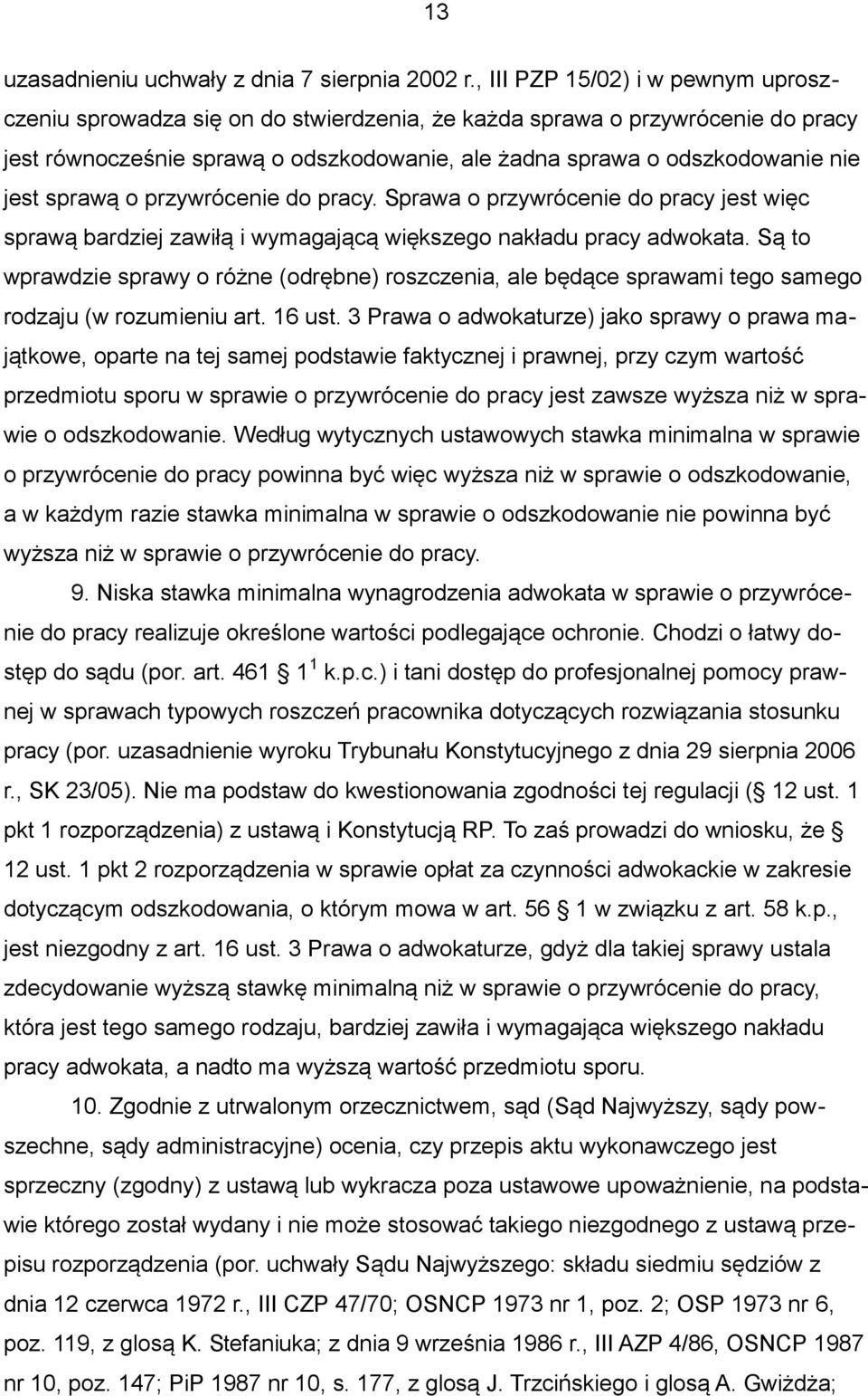 sprawą o przywrócenie do pracy. Sprawa o przywrócenie do pracy jest więc sprawą bardziej zawiłą i wymagającą większego nakładu pracy adwokata.