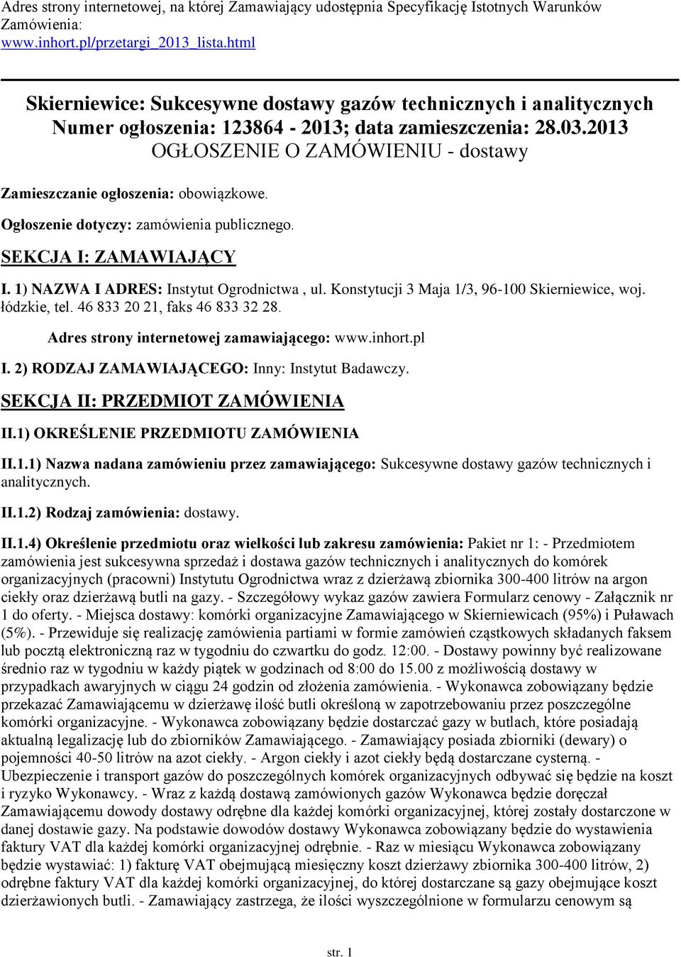 2013 OGŁOSZENIE O ZAMÓWIENIU - dostawy Zamieszczanie ogłoszenia: obowiązkowe. Ogłoszenie dotyczy: zamówienia publicznego. SEKCJA I: ZAMAWIAJĄCY I. 1) NAZWA I ADRES: Instytut Ogrodnictwa, ul.