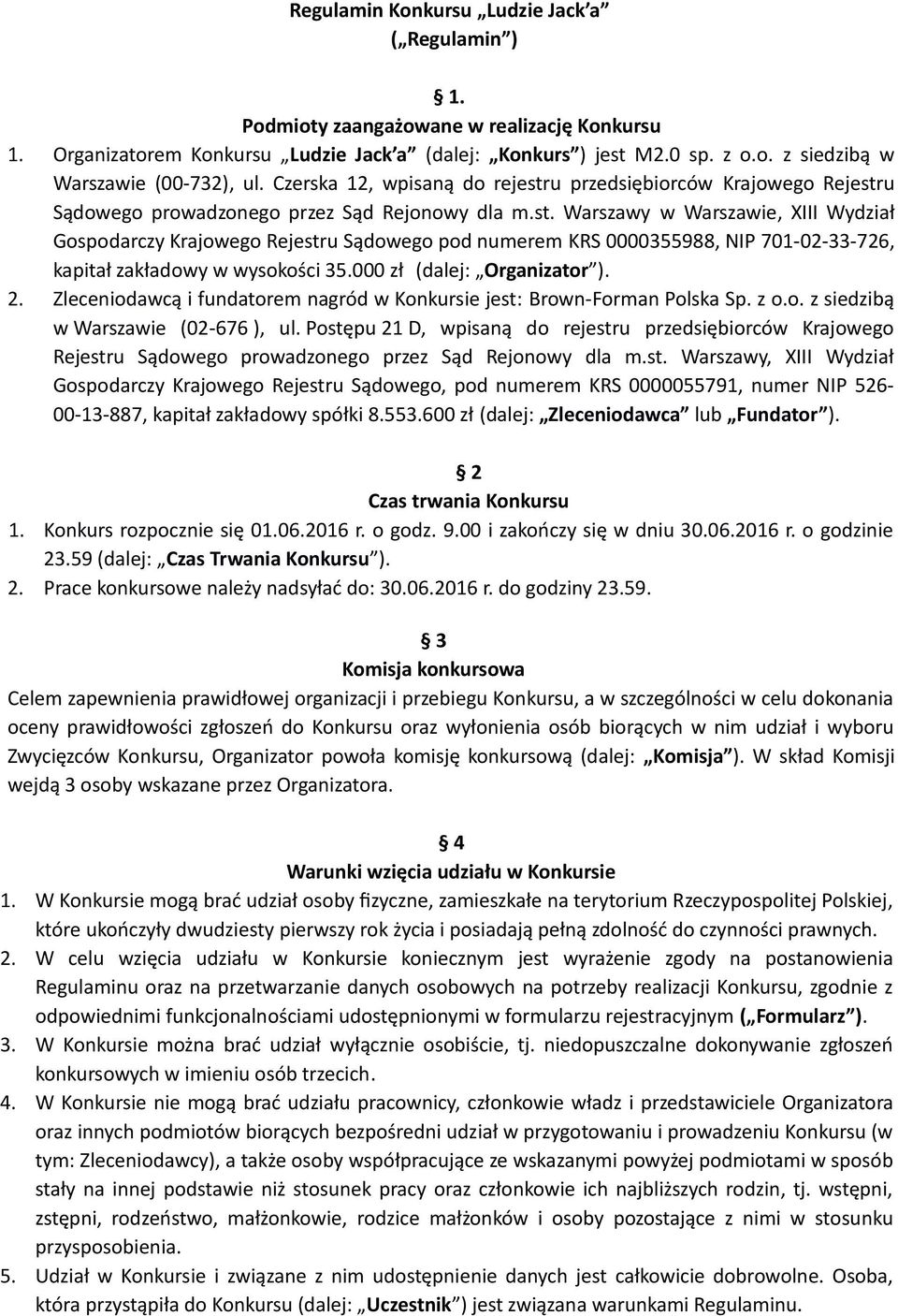 000 zł (dalej: Organizator ). 2. Zleceniodawcą i fundatorem nagród w Konkursie jest: Brown-Forman Polska Sp. z o.o. z siedzibą w Warszawie (02-676 ), ul.