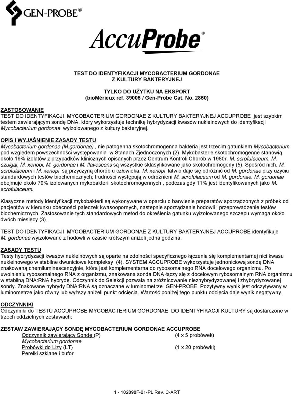 nukleinowych do identyfikacji Mycobacterium gordonae wyizolowanego z kultury bakteryjnej. OPIS I WYJAŚNIENIE ZASADY TESTU Mycobacterium gordonae (M.