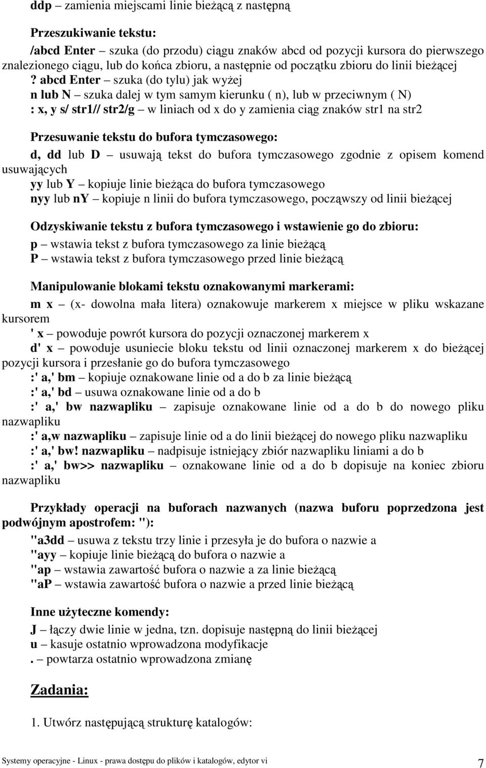 abcd Enter szuka (do tylu) jak wyżej n lub N szuka dalej w tym samym kierunku ( n), lub w przeciwnym ( N) : x, y s/ str1// str2/g w liniach od x do y zamienia ciąg znaków str1 na str2 Przesuwanie