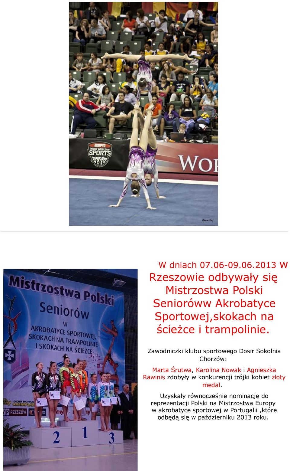 2013 w Rzeszowie odbywały się Mistrzostwa Polski Senioróww Akrobatyce Sportowej,skokach na ścieżce i