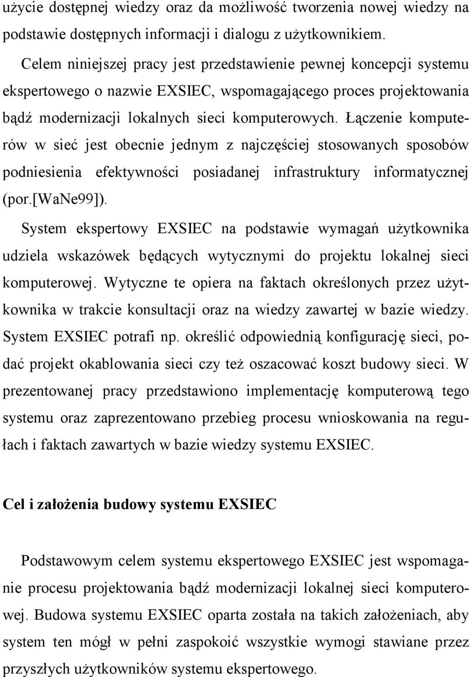 Łączenie komputerów w sieć jest obecnie jednym z najczęściej stosowanych sposobów podniesienia efektywności posiadanej infrastruktury informatycznej (por.[wane99]).