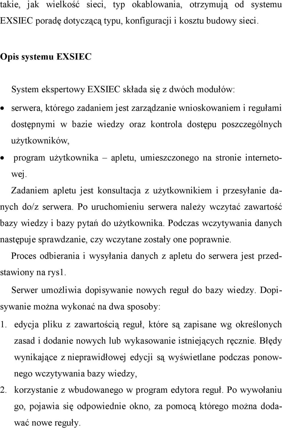 poszczególnych uŝytkowników, program uŝytkownika apletu, umieszczonego na stronie internetowej. Zadaniem apletu jest konsultacja z uŝytkownikiem i przesyłanie danych do/z serwera.