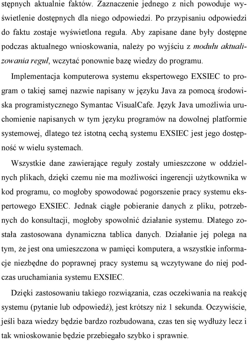 Implementacja komputerowa systemu ekspertowego EXSIEC to program o takiej samej nazwie napisany w języku Java za pomocą środowiska programistycznego Symantac VisualCafe.