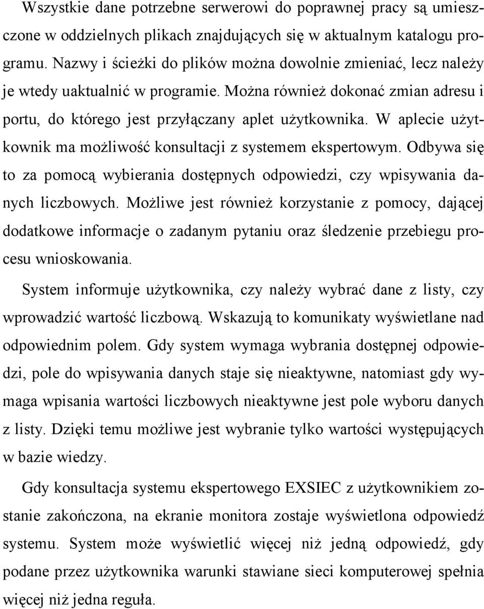 W aplecie uŝytkownik ma moŝliwość konsultacji z systemem ekspertowym. Odbywa się to za pomocą wybierania dostępnych odpowiedzi, czy wpisywania danych liczbowych.