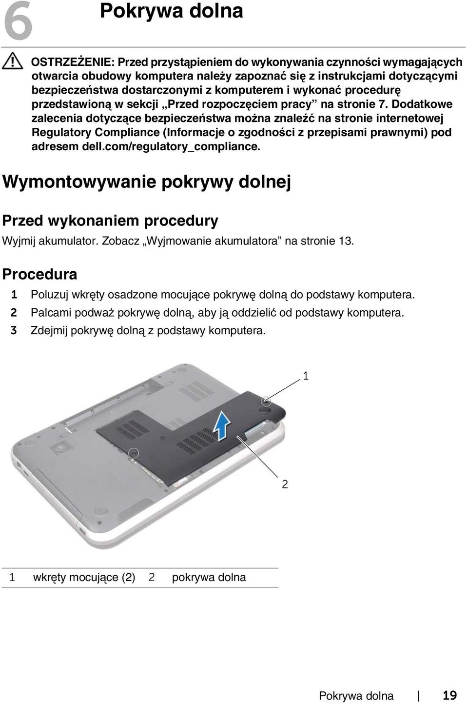 Dodatkowe zalecenia dotyczące bezpieczeństwa można znaleźć na stronie internetowej Regulatory Compliance (Informacje o zgodności z przepisami prawnymi) pod adresem dell.com/regulatory_compliance.