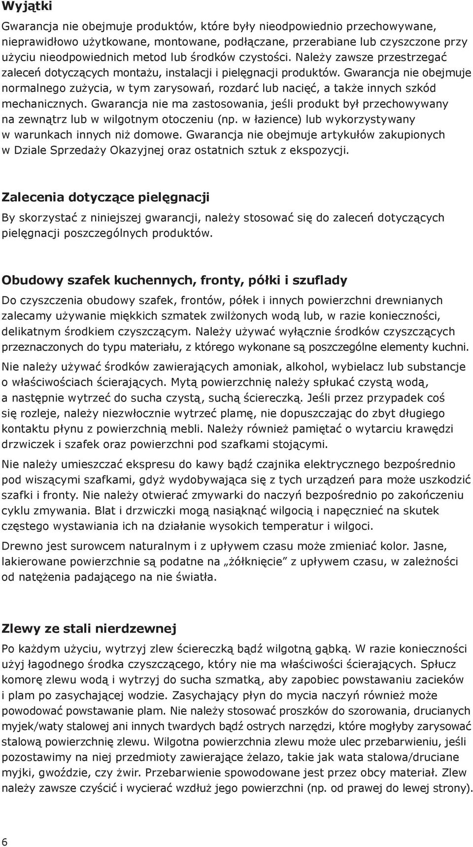 Gwarancja nie obejmuje normalnego zużycia, w tym zarysowań, rozdarć lub nacięć, a także innych szkód mechanicznych.