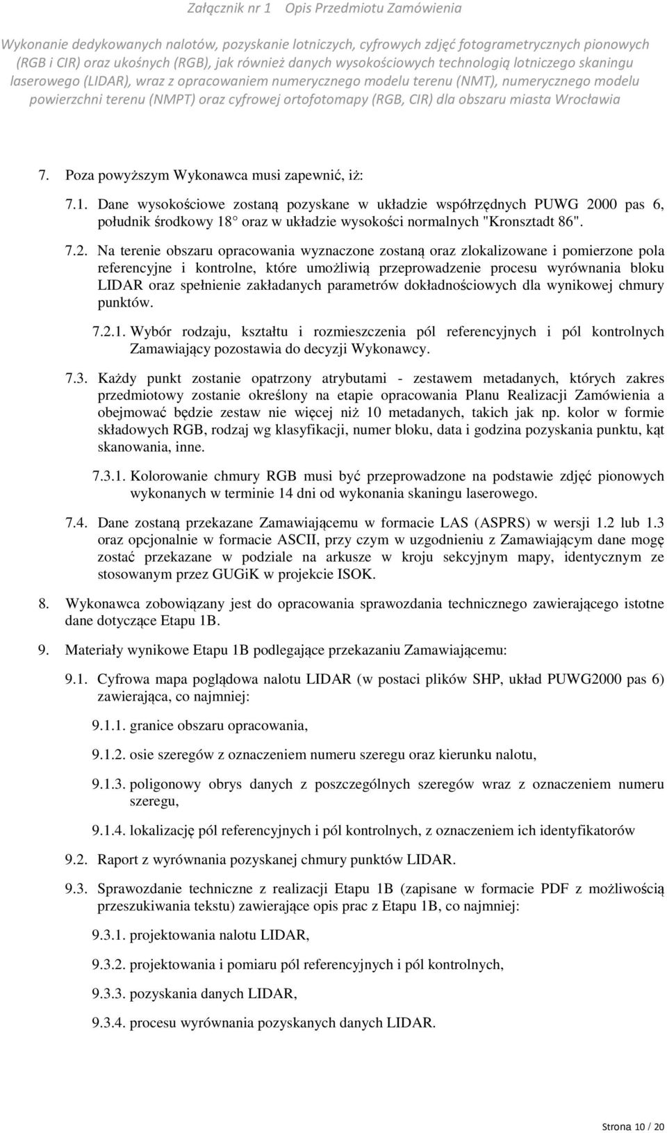 00 pas 6, południk środkowy 18 oraz w układzie wysokości normalnych "Kronsztadt 86". 7.2.