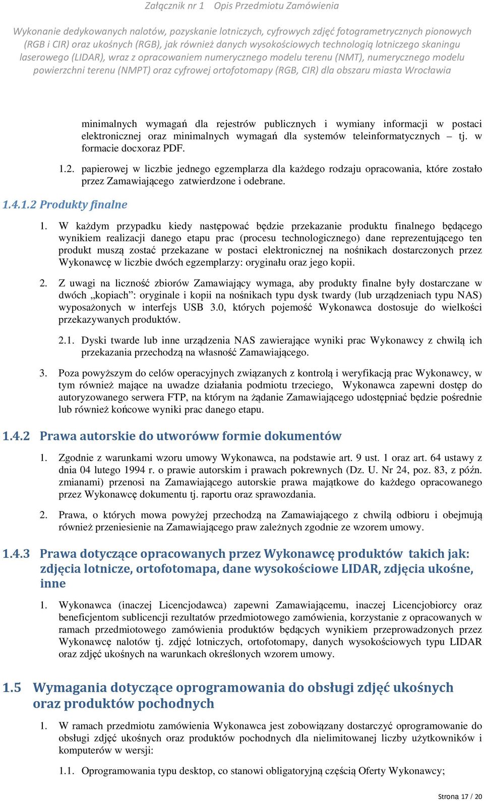 W każdym przypadku kiedy następować będzie przekazanie produktu finalnego będącego wynikiem realizacji danego etapu prac (procesu technologicznego) dane reprezentującego ten produkt muszą zostać