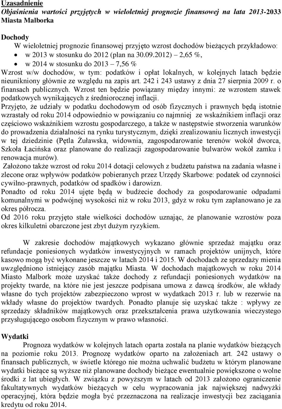 2012) 2,65 %, w 2014 w stosunku do 2013 7,56 % Wzrost w/w dochodów, w tym: podatków i opłat lokalnych, w kolejnych latach będzie nieunikniony głównie ze względu na zapis art.