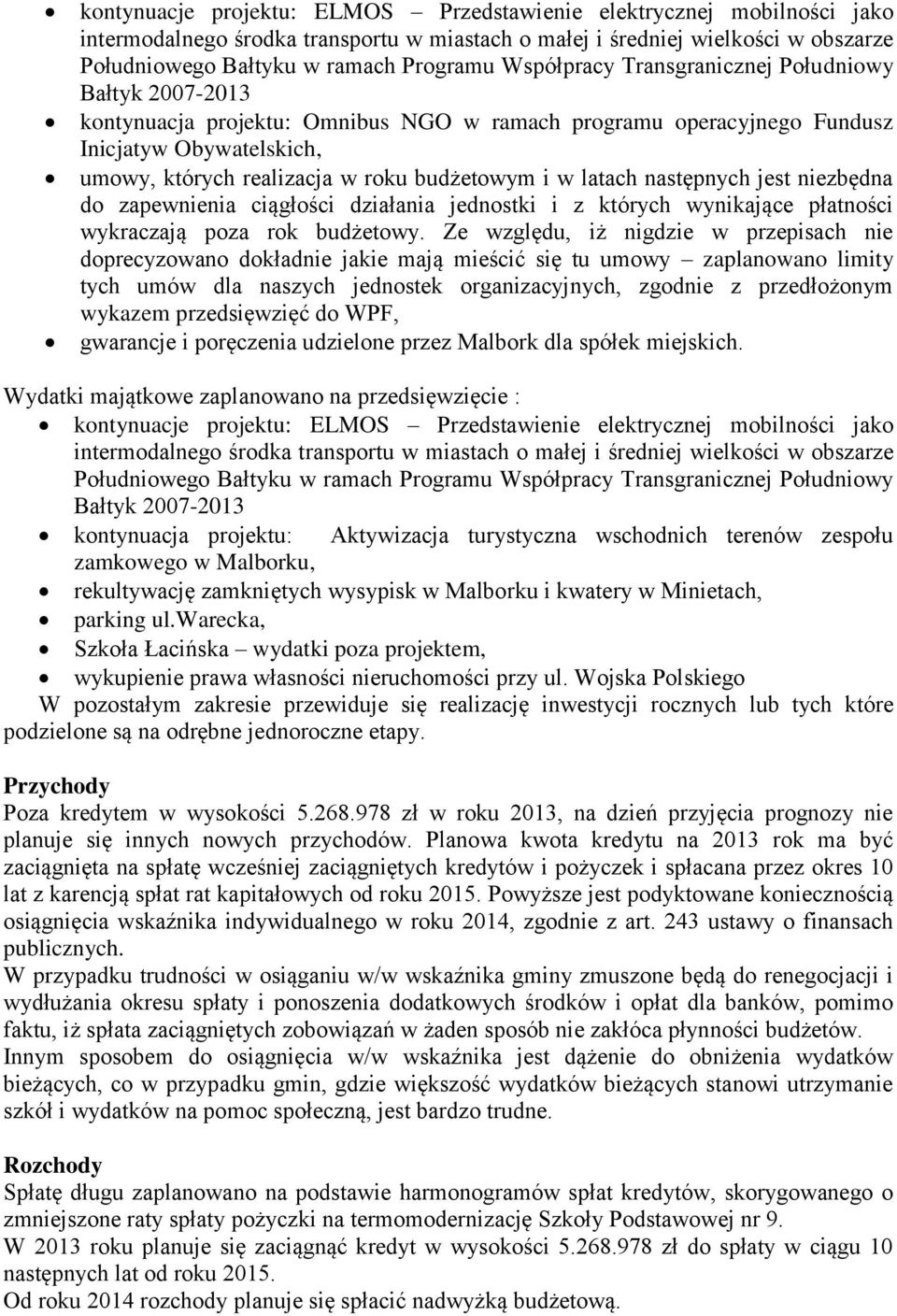 w latach następnych jest niezbędna do zapewnienia ciągłości działania jednostki i z których wynikające płatności wykraczają poza rok budżetowy.