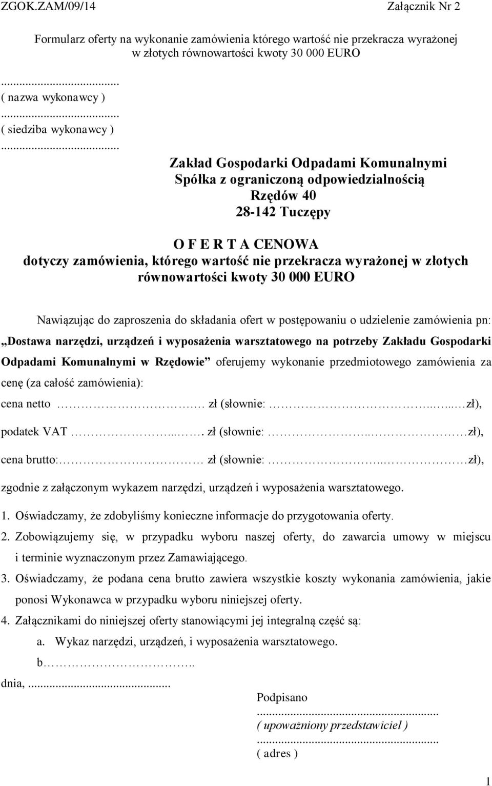 równowartości kwoty 30 000 EURO Nawiązując do zaproszenia do składania ofert w postępowaniu o udzielenie zamówienia pn: Dostawa narzędzi, urządzeń i wyposażenia warsztatowego na potrzeby Zakładu