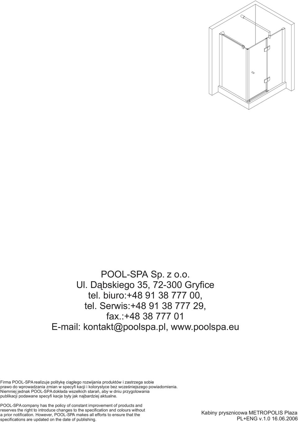 Niemniej jednak POOL-SPA dok³ada wszelkich starañ, aby w dniu przygotowania publikacji podawane specyfi kacje by³y jak najbardziej aktualne.